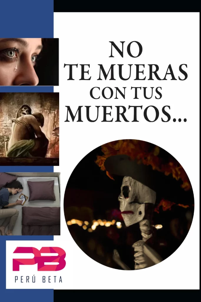 NO TE MUERAS CON TUS MUERTOS