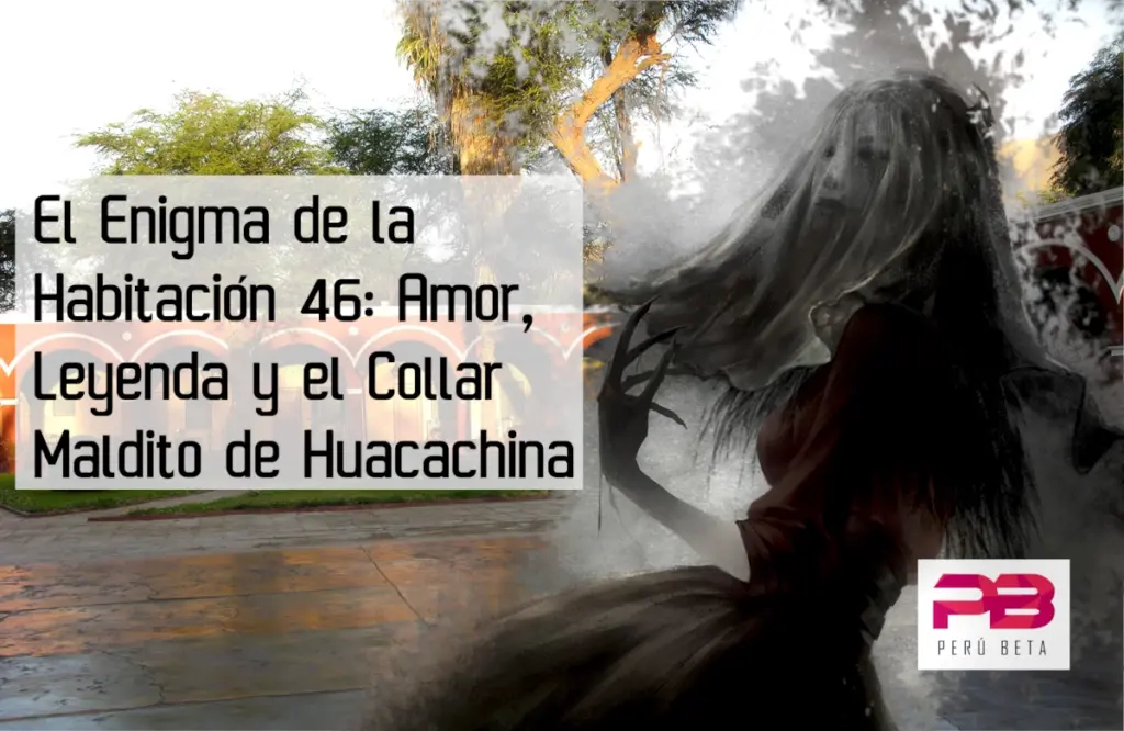 El Enigma de la Habitación 46: Amor, Leyenda y el Collar Maldito de Huacachina